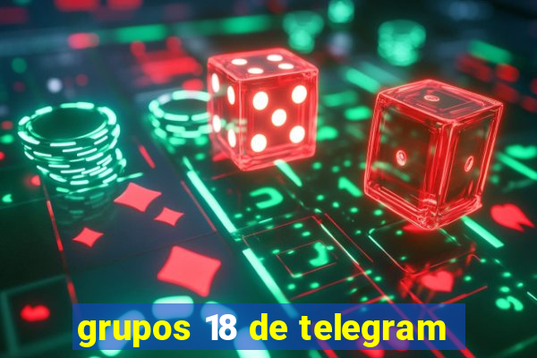 grupos 18 de telegram